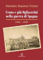 Cento e più Ogliastrini nella guerra di Spagna (1936-1939) di Frederic Erminio Todde edito da Grafica del Parteolla