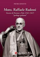 Mons. Raffaele Radossi. Vescovo di Parenzo e Pola (1941-1947). «Profugo giuliano» di Pietro Zovatto edito da Luglio (Trieste)