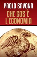 Che cos'è l'economia di Paolo Savona edito da Mind Edizioni
