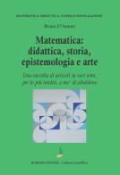 Matematica: didattica, storia, epistemologia e arte. Una raccolta di articoli su vari temi, per lo più inediti, a mo' di zibaldone di Bruno D'Amore edito da Bonomo