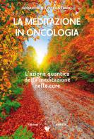 La meditazione in oncologia. L'azione quantica della meditazione nelle cure. Ediz. plastificata di Gioacchino Pagliaro edito da Amrita