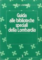 Guida alle biblioteche speciali della Lombardia edito da Editrice Bibliografica