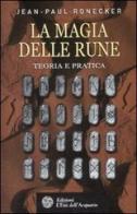 La magia delle rune. Teoria e pratica di Jean-Paul Ronecker edito da L'Età dell'Acquario