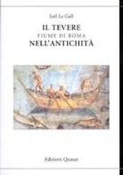 Il Tevere, fiume di Roma nell'antichità di Joël Le Gall edito da Quasar