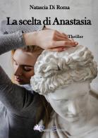 La scelta di Anastasia di Natascia Di Roma edito da Pegasus Edition