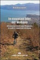 In mountain bike nel Verbano. 30 itinerari tra il lago Maggiore, le valli e i monti del Verbano di Amedeo Liguori edito da Alberti