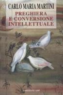 Preghiera e conversione intellettuale di Carlo Maria Martini edito da Apostolato della Preghiera