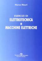 Esercizi di elettrotecnica e macchine elettriche di Marco Mauri edito da Esculapio
