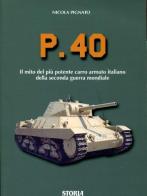 P.40 il mito del più potente carro armato italiano della seconda guerra mondiale di Nicola Pignato edito da Albertelli