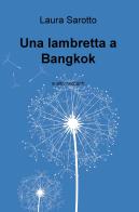 Una lambretta a Bangkok e altri racconti di Laura Sarotto edito da ilmiolibro self publishing