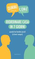 Riordinare casa in 7 giorni quando hai bambini piccoli (e lavori sempre) di Alicia Brown edito da Santelli