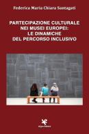 Partecipazione culturale nei musei europei: le dinamiche del percorso inclusivo di Federica Maria Chiara Santagati edito da Algra