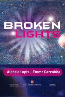 Broken lights di Alessia Lopis, Emma Carrubba edito da Kimerik