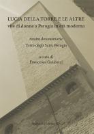 Lucia della Torre e le altre vite di donne a Perugia in età moderna. Mostra documentaria (Torre degli Sciri, Perugia) edito da Morlacchi