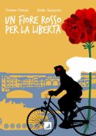 Un fiore rosso per la libertà di Thomas Pistoia, Emilio Guazzone edito da Edizioni Voilier