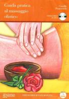 Guida pratica al massaggio olistico. DVD. Con libro di Camilla Piantanida edito da Enea Edizioni