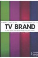 Tv brand. La rivoluzione del marketing televisivo di Alberto Mattiacci, Alessandro Militi edito da Fausto Lupetti Editore