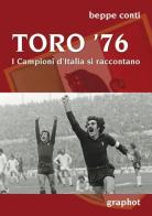 Toro '76. I campioni d'Italia si raccontano di Beppe Conti edito da Graphot