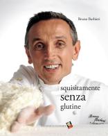 Squisitamente senza glutine di Bruno Barbieri edito da Bibliotheca Culinaria
