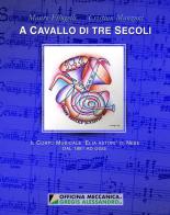 A cavallo di tre secoli. Il Corpo musicale «Elia Astori» di Nese dal 1881 ad oggi di Mauro Filugelli, Cristian Manzoni edito da Autopubblicato