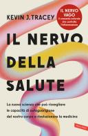 Il nervo della salute. La nuova scienza che può risvegliare le capacità di autoguarigione del nostro corpo e rivoluzionare la medicina di Kevin J. Tracey edito da Vallardi A.