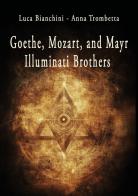 Goethe, Mozart, and Mayr: illuminati brothers di Luca Bianchini, Anna Trombetta edito da Youcanprint