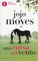 Una corsa nel vento di Jojo Moyes edito da Mondadori