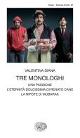 Tre monologhi: Una passione-L'eternità dolcissima di Renato Cane-La nipote di Mubarak di Valentina Diana edito da Einaudi