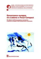 Governance europea tra Lisbona e Fiscal Compact. Gli effetti dell'integrazione economica e politica europea sull'ordinamento nazionale edito da Giuffrè