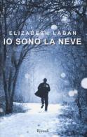 Io sono la neve di Elizabeth Laban edito da Rizzoli