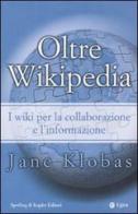 Oltre Wikipedia. I Wiki per la collaborazione e l'informazione di Jane Klobas edito da Sperling & Kupfer