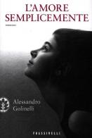 L' amore semplicemente di Alessandro Golinelli edito da Sperling & Kupfer