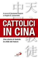 Cattolici in Cina. Una storia di fedeltà, le sfide del futuro edito da San Paolo Edizioni