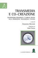 Transmedia e co-creazione. Intermediari grassroots e pubblici online nella produzione transmediale italiana edito da Aracne