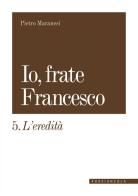 Io, frate Francesco vol. 5 di Pietro Maranesi edito da Porziuncola