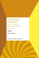 La didattica del latino. Perché e come studiare lingua e civiltà dei romani di Maria-Pace Pieri edito da Carocci