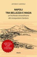 Napoli, tra bellezza e magia. Un'inchiesta straordinaria del vicequestore Santoro di Antonio R. Garofalo edito da Gruppo Albatros Il Filo