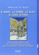 Il mare, la torre, le alici: il caso Cetara. Una comunità mediterranea tra ricostruzione della memoria, percorsi migratori e turismo sostenibile di Annalisa Di Nuzzo edito da Studium