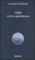 1956. L'anno spartiacque di Luciano Canfora edito da Sellerio Editore Palermo
