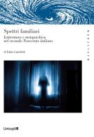 Spettri familiari. Letteratura e metapsichica nel secondo Novecento italiano di Fabio Camilletti edito da Unicopli