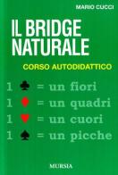 Il bridge naturale. Corso autodidattico di Mario Cucci edito da Ugo Mursia Editore