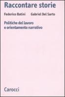 Raccontare storie. Politiche del lavoro e orientamento narrativo di Federico Batini, Gabriel Del Sarto edito da Carocci
