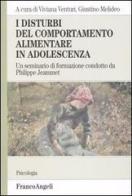 I disturbi del comportamento alimentare in adolescenza. Un seminario di formazione condotto da Philippe Jeammet edito da Franco Angeli