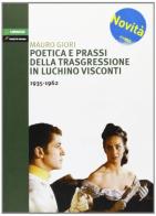 Poetica e prassi della trasgressione in Luchino Visconti 1935-1962 di Mauro Giori edito da Lampi di Stampa