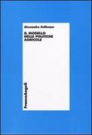 Il modello delle politiche agricole di Alessandro Hoffmann edito da Franco Angeli