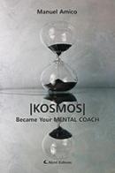 Kosmos. Became your mental coach di Manuel Amico edito da Aletti