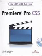 Adobe Premiere Pro CS5. La grande guida. Con DVD-ROM di Nicola Castrofino, Bruno Gioffrè edito da Mondadori Informatica