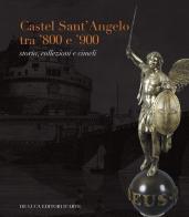 Castel Sant'Angelo tra '800 e '900. Storia, collezioni e cimeli edito da De Luca Editori d'Arte