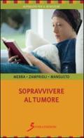Sopravvivere al tumore di Salvatore Merra, Cristiano Zamprioli, Rosanna Mansueto edito da Sovera Edizioni
