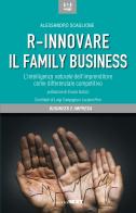 R-innovare il family business. L'intelligenza naturale dell'imprenditore come differenziale competitivo di Alessandro Scaglione edito da Guerini Next